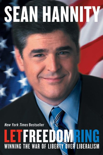 Let Freedom Ring: Winning the War of Liberty over Liberalism book cover by Sean Hannity