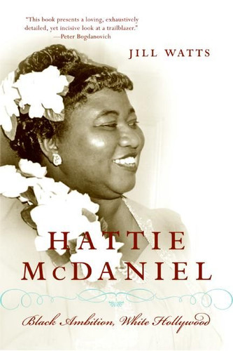 Hattie McDaniel: Black Ambition, White Hollywood book cover by Jill Watts