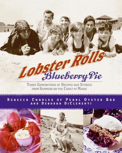 Lobster Rolls and Blueberry Pie: Three Generations of Recipes and Stories from Summers on the Coast of Maine book cover by Rebecca Charles, Deborah Di Clementi