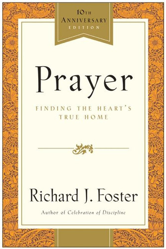 Prayer - 10th Anniversary Edition: Finding the Heart's True Home book cover by Richard J. Foster
