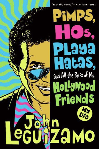 Pimps, Hos, Playa Hatas, and All the Rest of My Hollywood Friends: My Life book cover by John Leguizamo