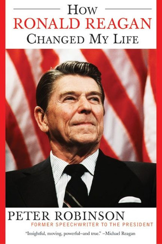 How Ronald Reagan Changed My Life book cover by Peter Robinson