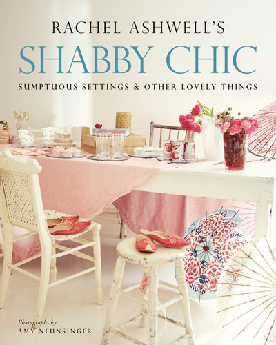 Shabby Chic: Sumptuous Settings and Other Lovely Things book cover by Rachel Ashwell