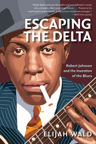 Escaping the Delta: Robert Johnson and the Invention of the Blues book cover by Elijah Wald