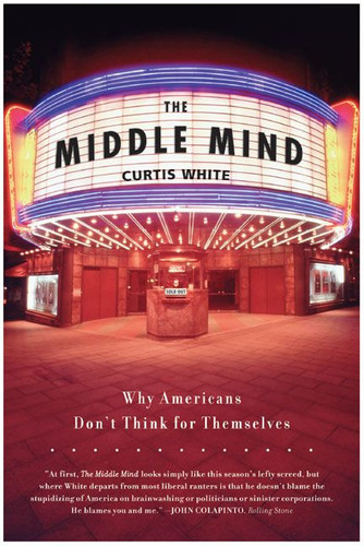 The Middle Mind: Why Americans Don't Think for Themselves book cover by Curtis White