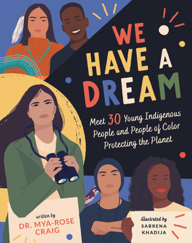 We Have a Dream: Meet 30 Young Indigenous People and People of Color Protecting the Planet book cover by Mya-Rose Craig
