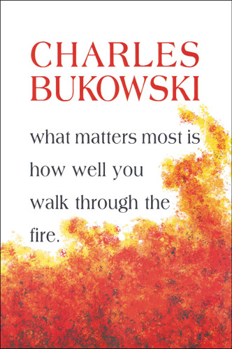 What Matters Most Is How Well You Walk Through the Fire book cover by Charles Bukowski