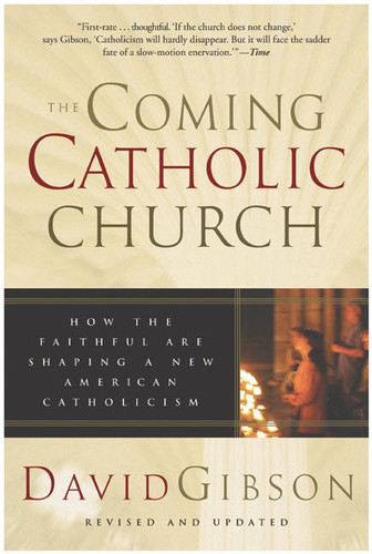The Coming Catholic Church: How the Faithful Are Shaping a New American Catholicism book cover by David Gibson