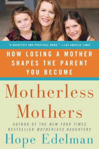 Motherless Mothers: How Losing a Mother Shapes the Parent You Become book cover by Hope Edelman