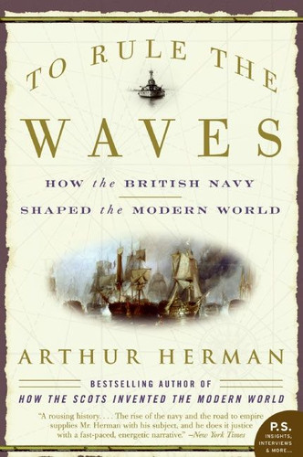 To Rule the Waves: How the British Navy Shaped the Modern World book cover by Arthur Herman