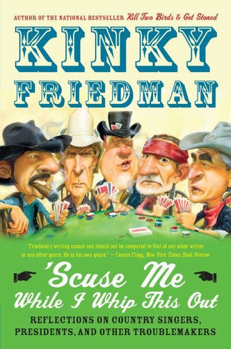 'Scuse Me While I Whip This Out: Reflections on Country Singers, Presidents, and Other Troublemakers book cover by Kinky Friedman