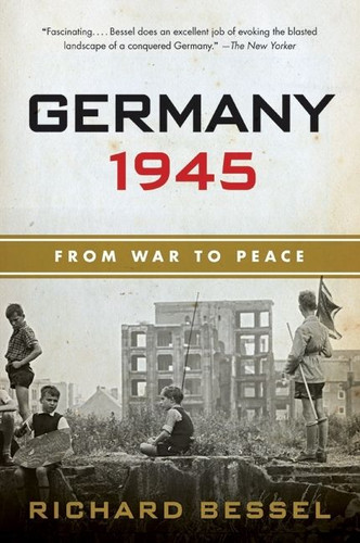 Germany 1945: From War to Peace book cover by Richard Bessel