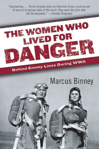 The Women Who Lived for Danger: Behind Enemy Lines During WWII book cover by Marcus Binney