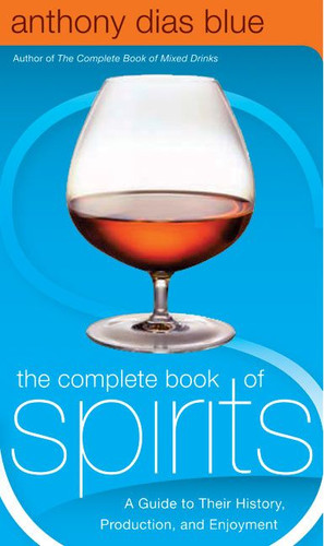 The Complete Book of Spirits: A Guide to Their History, Production, and Enjoyment (Drinking Guides) book cover by Anthony Dias Blue