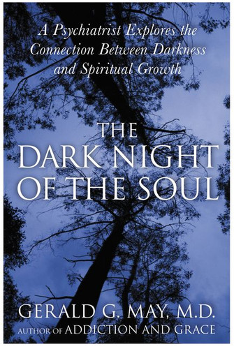 The Dark Night of the Soul: A Psychiatrist Explores the Connection Between Darkness and Spiritual Growth book cover by Gerald G. May