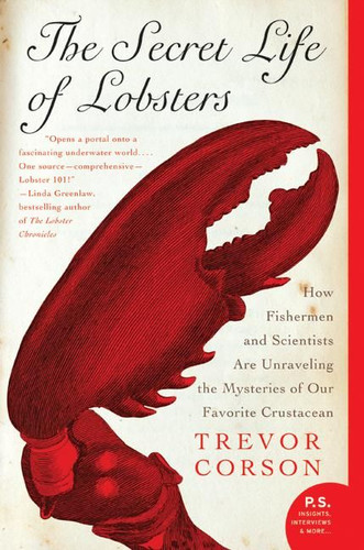 The Secret Life of Lobsters: How Fishermen and Scientists Are Unraveling the Mysteries of Our Favorite Crustacean book cover by Trevor Corson