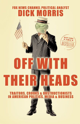 Off with Their Heads: Traitors, Crooks, and Obstructionists in American Politics, Media, and Business book cover by Dick Morris