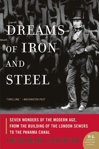 Dreams of Iron and Steel: Seven Wonders of the Modern Age, from the Building of the London Sewers to the Panama Canal book cover by Deborah Cadbury