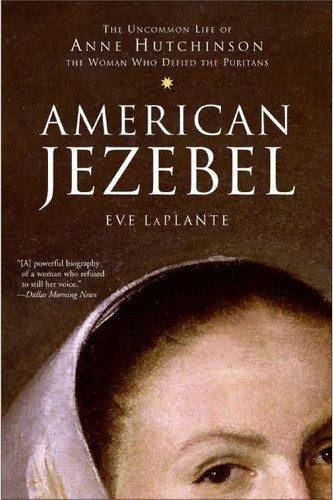 American Jezebel: The Uncommon Life of Anne Hutchinson, the Woman Who Defied the Puritans book cover by Eve LaPlante