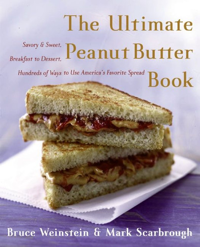 The Ultimate Peanut Butter Book: Savory and Sweet, Breakfast to Dessert, Hundereds of Ways to Use America's Favorite Spread (Ultimate Cookbooks #8) book cover by Bruce Weinstein, Mark Scarbrough