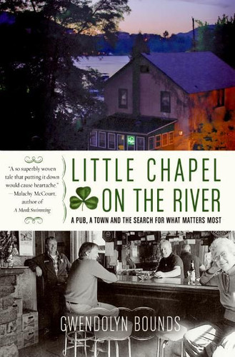 Little Chapel on the River: A Pub, a Town and the Search for What Matters Most book cover by Gwendolyn Bounds