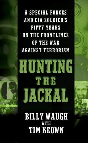Hunting the Jackal: A Special Forces and CIA Soldier's Fifty Years on the Frontlines of the War Against Terrorism book cover by Billy Waugh, Tim Keown