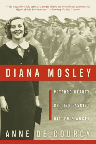 Diana Mosley: Mitford Beauty, British Fascist, Hitler's Angel book cover by Anne de Courcy