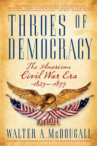Throes of Democracy: The American Civil War Era, 1829-1877 book cover by Walter A. McDougall