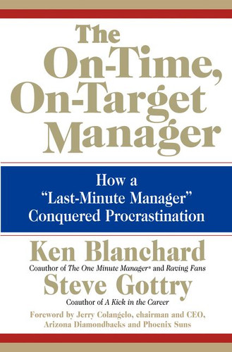 The On-Time, On-Target Manager: How a "Last-Minute Manager" Conquered Procrastination book cover by Ken Blanchard, Steve Gottry