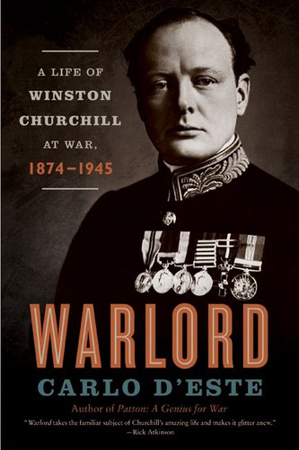 Warlord: A Life of Winston Churchill at War, 1874-1945 book cover by Carlo D'Este