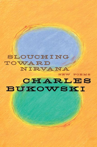 Slouching Toward Nirvana: New Poems book cover by Charles Bukowski