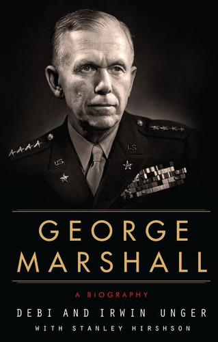 George Marshall: A Biography book cover by Debi Unger, Irwin Unger, Stanley Hirshson