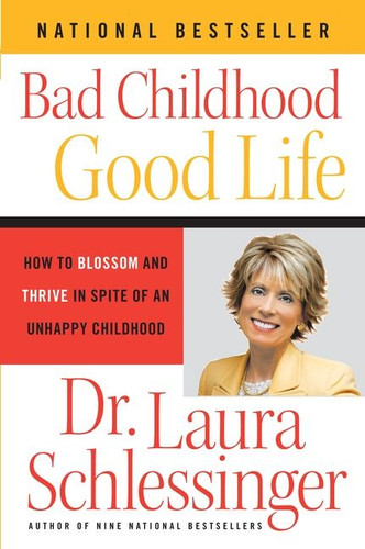 Bad Childhood---Good Life: How to Blossom and Thrive in Spite of an Unhappy Childhood book cover by Dr. Laura Schlessinger