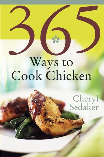 365 Ways to Cook Chicken: Simply the Best Chicken Recipes You'll Find Anywhere! book cover by Cheryl Sedeker