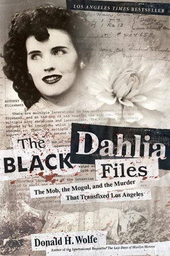 The Black Dahlia Files: The Mob, the Mogul, and the Murder That Transfixed Los Angeles book cover by Don Wolfe
