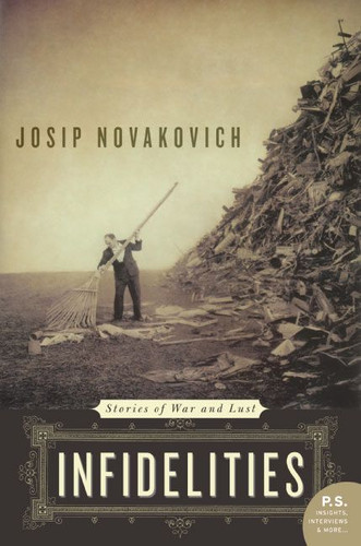 Infidelities: Stories of War and Lust book cover by Josip Novakovich