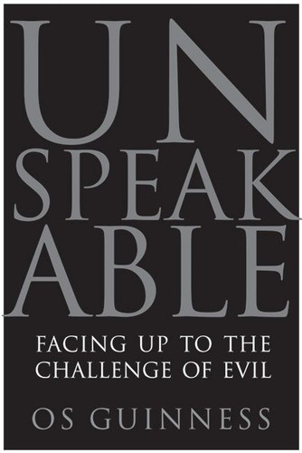 Unspeakable: Facing Up to the Challenge of Evil book cover by Os Guinness