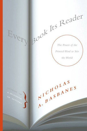 Every Book Its Reader: The Power of the Printed Word to Stir the World book cover by Nicholas A. Basbanes