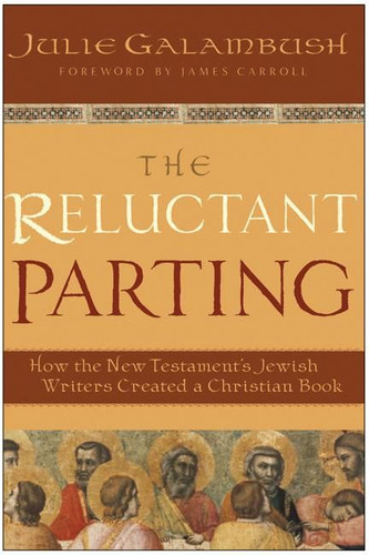 The Reluctant Parting: How the New Testament's Jewish Writers Created a Christian Book book cover by Julie Galambush