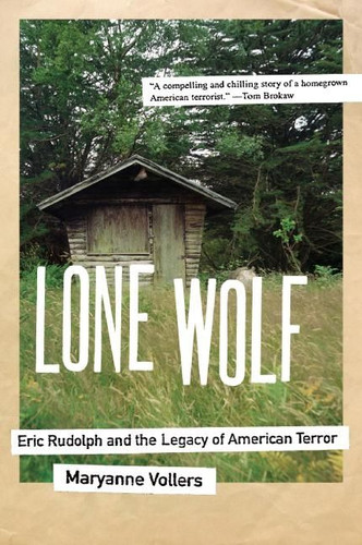 Lone Wolf: Eric Rudolph and the Legacy of American Terror book cover by Maryanne Vollers