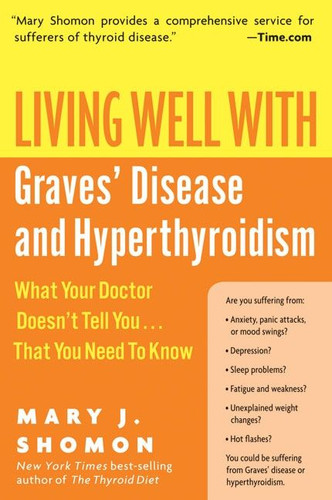 Living Well with Graves' Disease and Hyperthyroidism: What Your Doctor Doesn't Tell You...That You Need to Know book cover by Mary J. Shomon