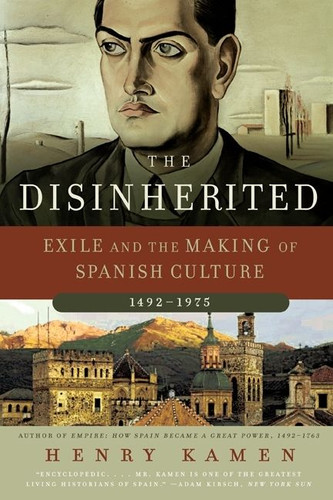 The Disinherited: Exile and the Making of Spanish Culture, 1492-1975 book cover by Henry Kamen