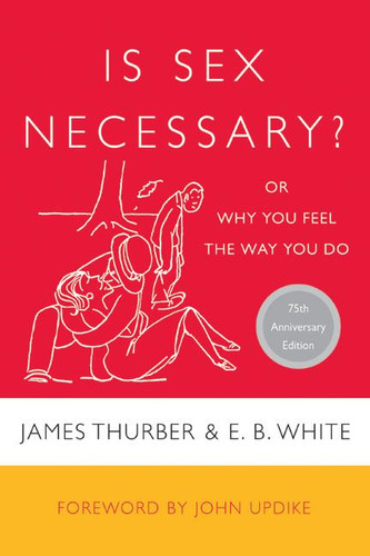 Is Sex Necessary?: Or Why You Feel the Way You Do book cover by James Thurber, E. B. White