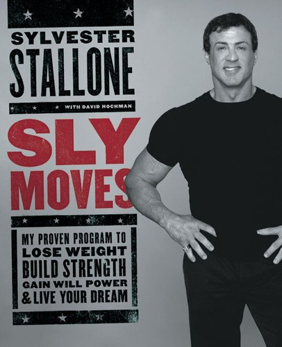 Sly Moves: My Proven Program to Lose Weight, Build Strength, Gain Will Power, and Live your Dream book cover by Sylvester Stallone