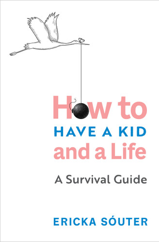 How to Have a Kid and a Life: A Survival Guide book cover by Ericka Sóuter