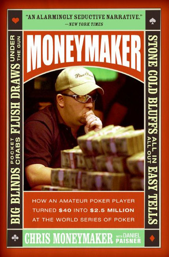 Moneymaker: How an Amateur Poker Player Turned $40 into $2.5 Million at the World Series of Poker book cover by Chris Moneymaker
