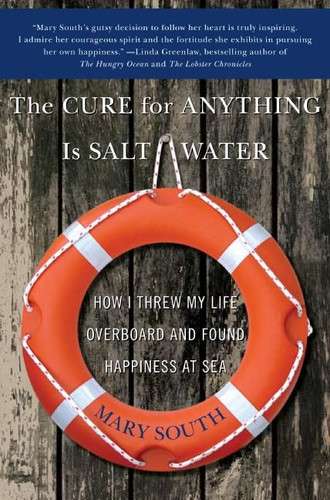 The Cure for Anything Is Salt Water: How I Threw My Life Overboard and Found Happiness at Sea book cover by Mary South
