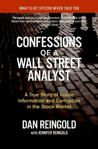 Confessions of a Wall Street Analyst: A True Story of Inside Information and Corruption in the Stock Market book cover by Daniel Reingold, Jennifer Reingold
