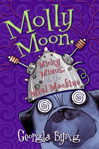 Molly Moon, Micky Minus, & the Mind Machine (Molly Moon #4) book cover by Georgia Byng