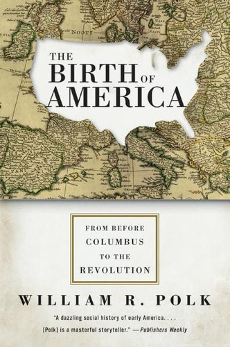 The Birth of America: From Before Columbus to the Revolution book cover by William R. Polk
